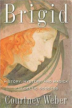 Brigid, History, Mystery, & Magick by Courtney Weber